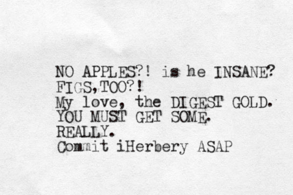 NO APPLES?! is he INSANE? FIGS,TOO?! My love, the DIGEST GOLD. YOU MUST GET SOME. REALLY. Commit iHerbery ASAP 