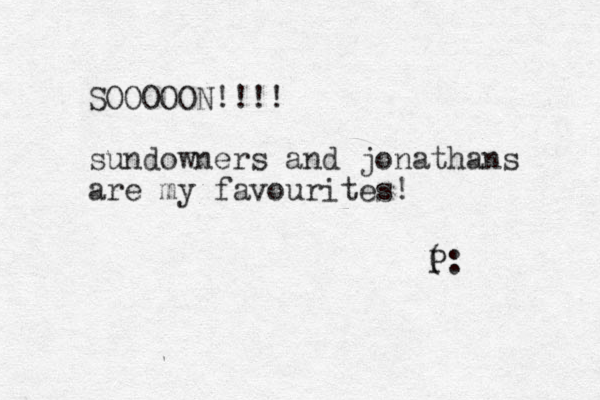SOOOOON!!!! sundowners and jonathans are my favourites! ( P: 