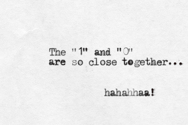 The "1" and "0" are so close together... hahahhaa! 