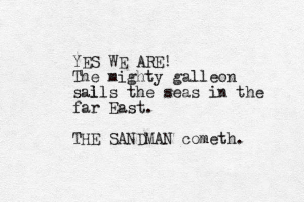 YES WE ARE! The mighty galleon sal ils the seas in the far East. THE SANDMAN cometh. 