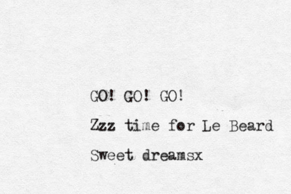 GO! GO! GO! Zzz time for Le Beard Sweet dreamsx