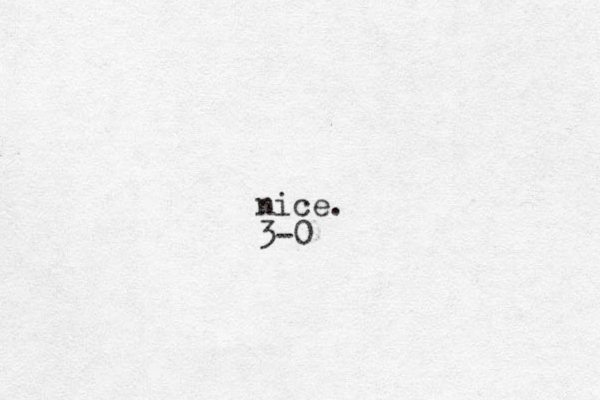 nice. 3-0