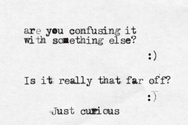 are you confusing it with something else? :) Is it really that far off? :) Just curious