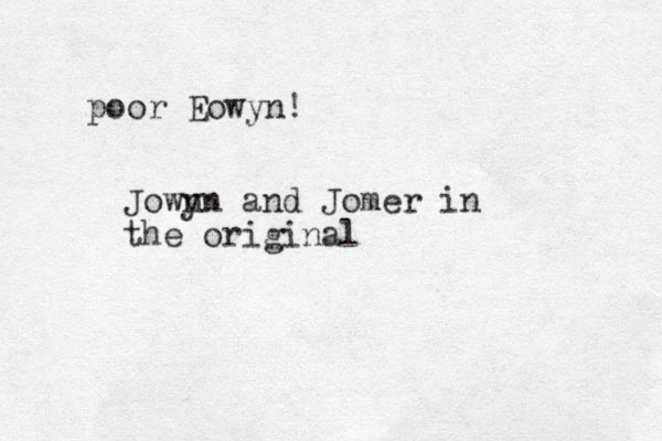 poor Eowyn! Jown yn and Jomer in the original