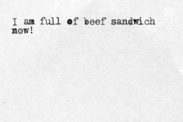 I am full of beef sandwich now!