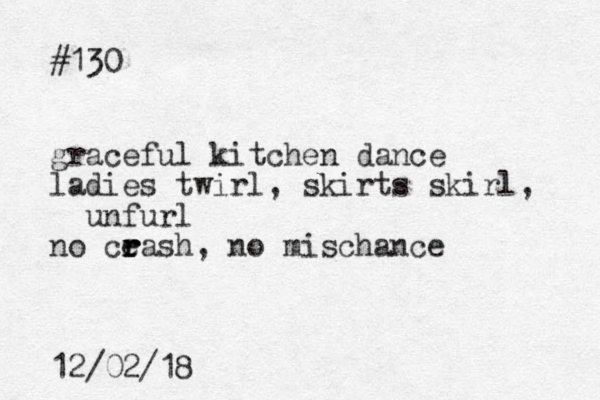 #130 graceful kitchen dance ladies twirl, skirts skirl, unfurl no ce r r rash, no mischance 12/02/18