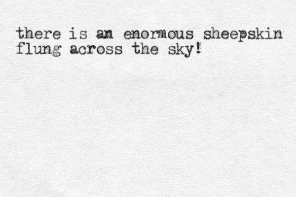 there is an enormous sheepskin flung across the sky!