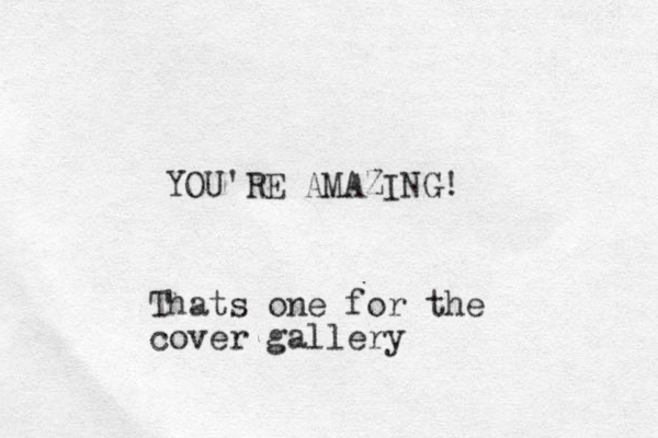 YOU'RE AMAZING! Thats one for the cover gallery