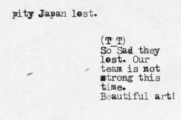 pity Japan lost. (T_T) So Sad they lost. Our team is not strong this time. Beautiful art! 