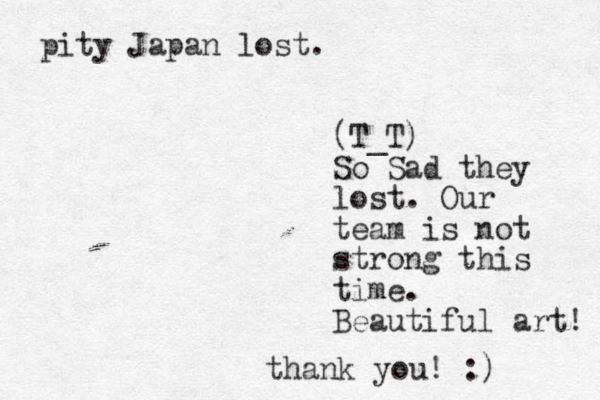 pity Japan lost. (T_T) So Sad they lost. Our team is not strong this time. Beautiful art! thank you! :) 