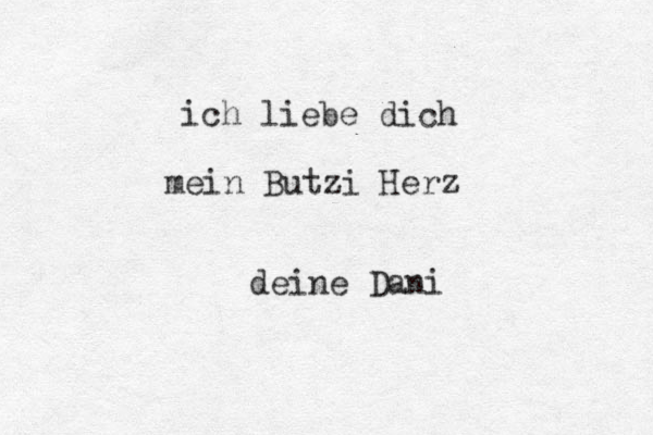 ich liebe dich mein Butzi Herz deine Dani