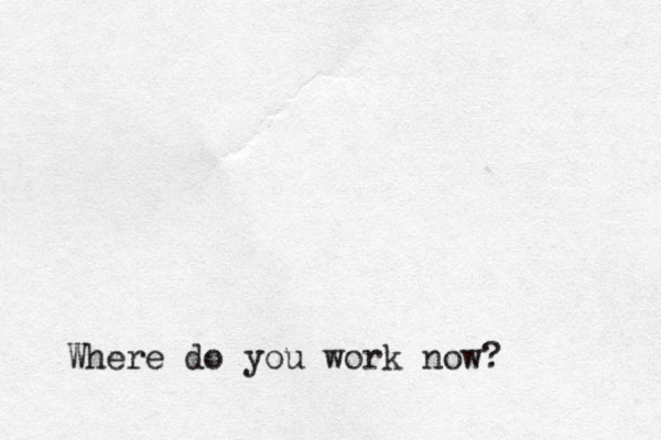 Where do you work now?