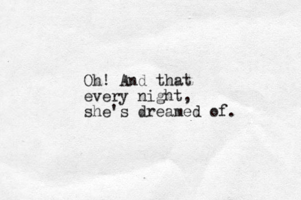 Oh! And that every night, she's dreamed of.