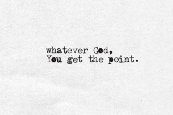 whatever God, You get the point.