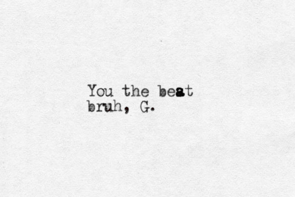You the beat s s a bruh, G.