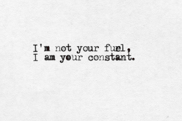 I'm not your fur el, I am your constant.