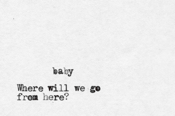 baby Where will we go from here?