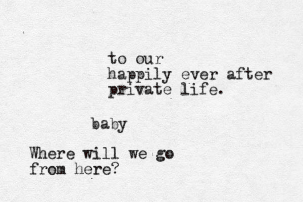 baby Where will we go from here? to our happily ever after private life.