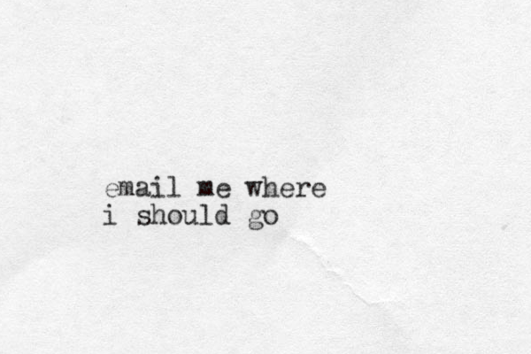 email me where i should go