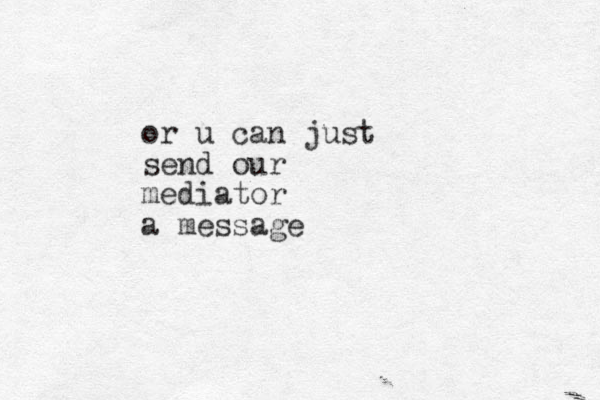 or u can just send our mediator a message