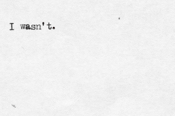 I wasn't.