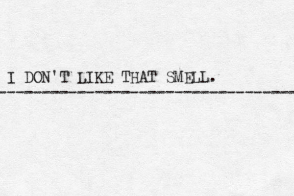 I DON'T LIKE THAT SMELL. ----------------------------------- 