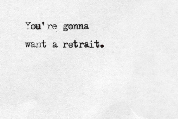 You're gonna want a retrait.