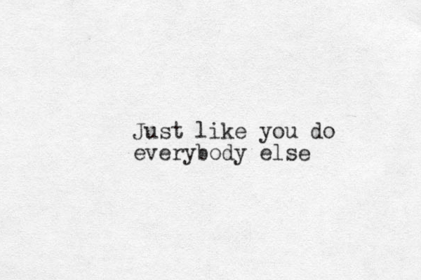 Just like you do everybody else