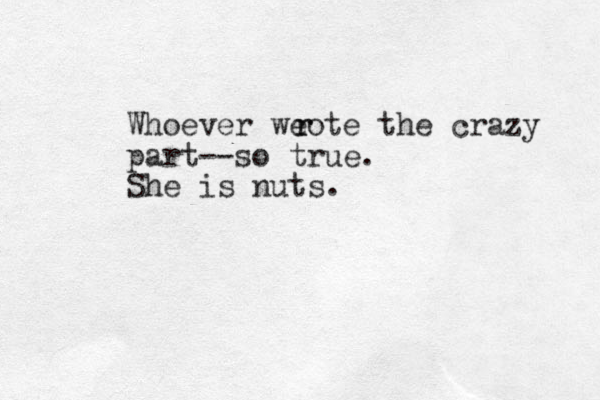 Whoever weote the crazy part--so true. She is nuts. r r 