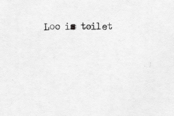 Loo is toilet