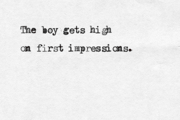 The boy gets high on first impressions.