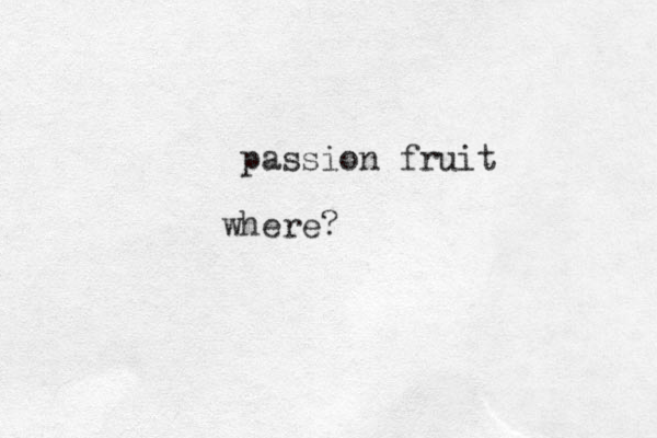 passion fruit h w ere?