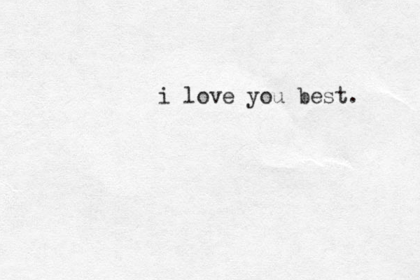 i love you best. 
