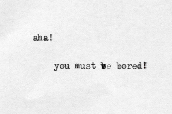 aha! you must v b be bored! 