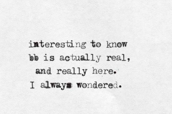 interesting to know bb is actually real, and really here. I always wondered. 