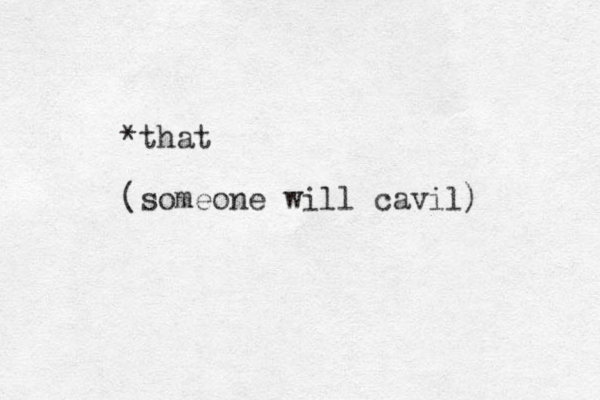 *that (someone will cavil)