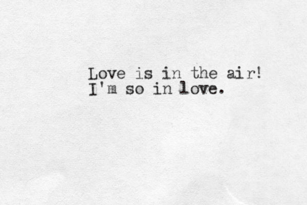 Love is in the air! I'm so in love. 