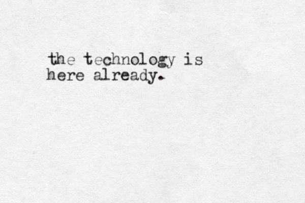 the technology is here already.