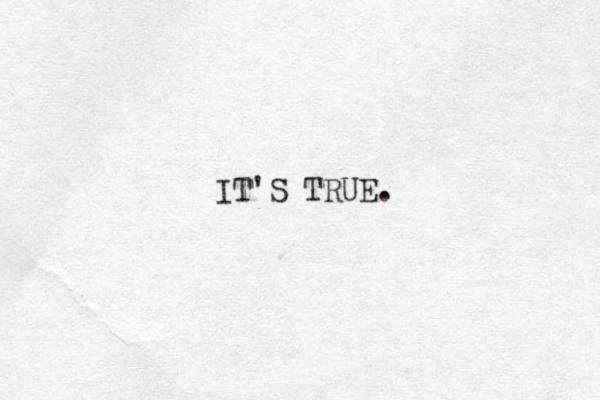 IT'S TRUE. 