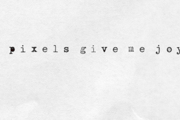 p i x e l s g i v e m e j o y 
