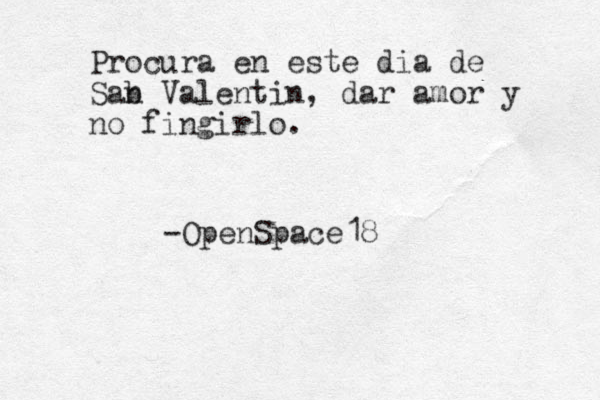 Procura en este dia de Sab n Valentin, dar amor y no fingirlo. -OpenSpace18