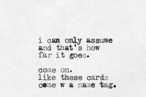 i can only assume and that's how far it goes. come on. like these cards come w a name tag.
