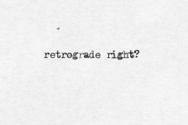 retrograde right? 