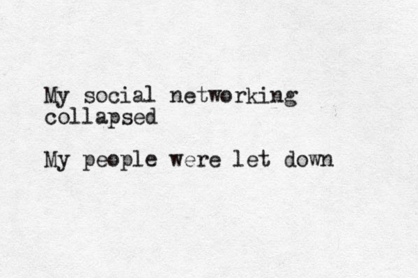 My social networking collapsed My people were let down 
