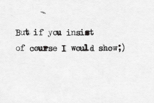 But if you insist of course I would show;)