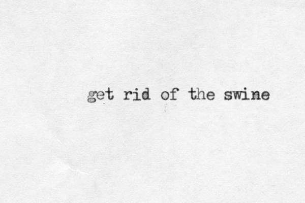 get rid of the swine 