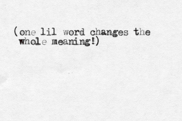 (one lil word changes the whole meaning!)