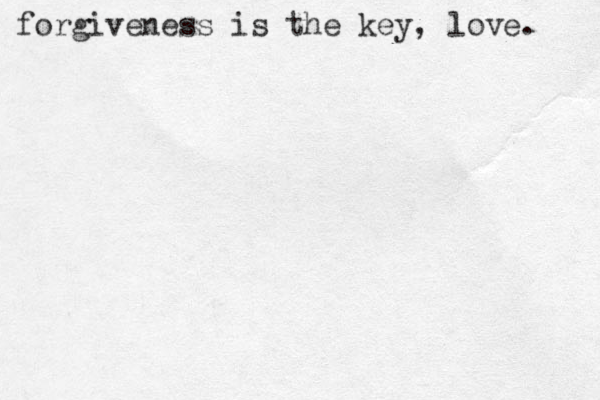 forgiveness is the key, love. 