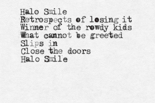 Halo Smile Retro spects of losing it Winner of the rowdy kids w What cannot be greeted Slips in Close the doors Halo Smile