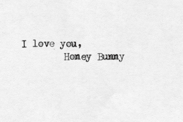 I love you, Honey Bunny 